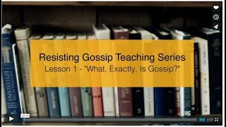 Resisting Gossip Teaching Series Lesson 1 [upl. by Onitnatsnoc418]