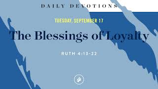 The Blessings of Loyalty – Daily Devotional [upl. by Portwine160]