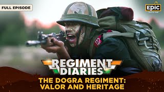 The Dogra Regiment  Valor and Heritage  Regiment Diaries  Indian Army  Full Episode [upl. by Flagler616]