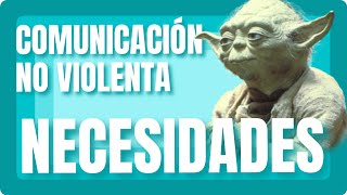 COMUNICACIÓN NO VIOLENTA 3º componente NECESIDADES [upl. by Flemming833]