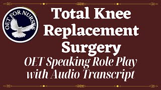 LATEST OET SPEAKING SAMPLES FOR NURSES  TOTAL KNEE REPLACEMENT SURGERY  AUDIO TRANSCRIPTOET [upl. by Ahsienod67]