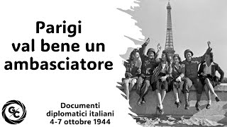 PARIGI VAL BENE UN AMBASCIATORE  dai Documenti diplomatici italiani del 47 ottobre 1944 [upl. by Kunkle]