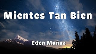 Edén Muñoz  Mientes Tan Bien LETRA [upl. by Romeyn249]