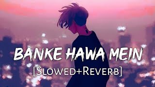 Banke Hawa Mein SlowedReverb Altamash Faridi  Sad Song  Lofi Music Channel [upl. by Hagi22]