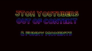 JToH Youtubers Out of Context amp Funny Moments  READ DESCRIPTION [upl. by Ahterod]