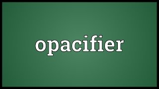 Opacifier Meaning [upl. by Azrim]