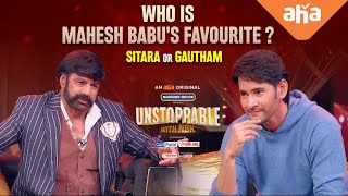 Who is Mahesh Babus Favourite Sitara or Gautham  Unstoppable With NBK S1  ahaVideoIN [upl. by Eli]