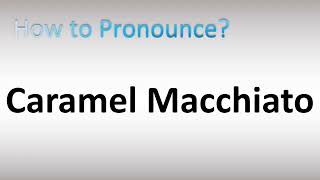 How to Pronounce Caramel Macchiato [upl. by Amathist]