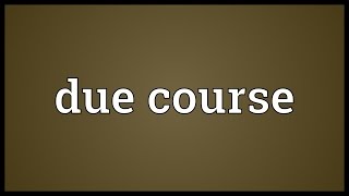 Due course Meaning [upl. by Annaer]