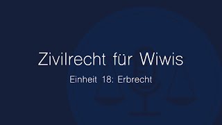 Zivilrecht für Wiwis – Einheit 18 Erbrecht [upl. by Ecirtak988]