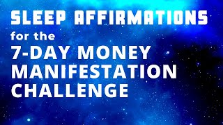 SLEEP Affirmations  7 Day MONEY Manifestation Challenge  Bedtime ABUNDANCE Meditation [upl. by Nosredna]