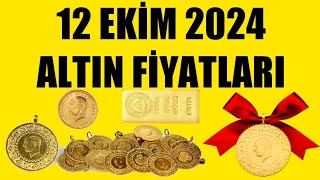 12 EKİM 2024  ALTIN FİYATLARI TÜM ÇEŞİTLER  GRAM ÇEYREK YARIM TAM BİLEZİK ATA REŞAT ONS [upl. by Ettelimay]