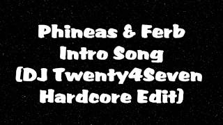 Phineas amp Ferb  Theme Song Hardcore Remix DJ Twenty4Seven [upl. by Adnilab]