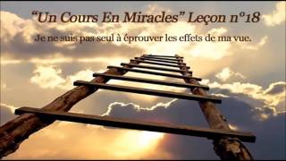 Un Cours En Miracles Leçon n°18 [upl. by Eniluap]