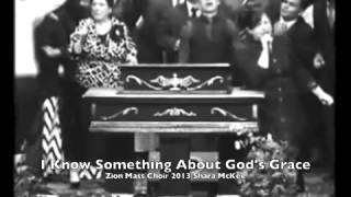 quotSomething about Gods Gracequot Zion Mass Choir 2013 Shara McKee [upl. by Maure]