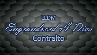 Engrandeced A Dios  Contralto  LLDM [upl. by Suoivatra709]