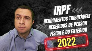 RENDIMENTOS TRIBUTÁVEIS RECEBIDOS DE PESSOA FÍSICA E DO EXTERIOR  IMPOSTO DE RENDA PESSOA FÍSICA [upl. by Aleron]