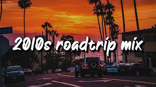 2010s roadtrip mix nostalgia playlist [upl. by Ojaras]