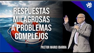 Respuestas milagrosas a problemas complejos  Pastor Mario Ibarra [upl. by Zephan]