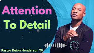 Attention To Detail  Pastor Keion Henderson TV Message [upl. by Naret]