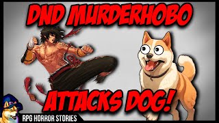 DnD Murderhobo Kicks Dog  rrpghorrorstories [upl. by Bazil]