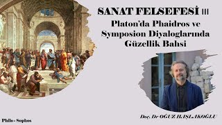 Sanat Felsefesi 3 Platon’da Phaidros ve Symposion Diyaloglarında Güzellik Bahsi [upl. by Dannica]