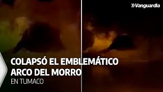 Adiós a una maravilla natural colapsó el emblemático arco del Morro en Tumaco  Vanguardia [upl. by Nohtanhoj428]