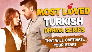 Top 5 Most Loved Turkish Drama Series That Will Captivate Your Heart with English Subtitles [upl. by Oys]