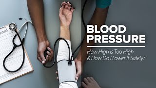 Blood Pressure How High is Too High and How Do I Lower it Safely [upl. by Acinat919]