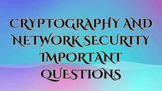 CRYPTOGRAPHY AND NETWORK SECURITY IMPORTANT QUESTIONSece [upl. by Blondie833]