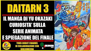 DAITARN 3  IL MANGA DI YU OKAZAKI CURIOSITA E SPIEGAZIONE DEL FINALE collaborazione Bibliomecha [upl. by Relyc950]