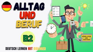 Alltag und Beruf  Deutsch lernen mit Dialogen  B2 [upl. by Eserrehs180]