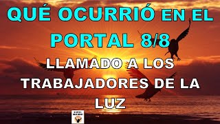 QUÉ OCURRIÓ EN EL PORTAL 88 Un llamado a Los Trabajadores de la Luz Calmar Al Fuego [upl. by Landmeier]