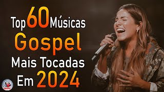 Louvores de Adoração 2024  As Melhores Músicas Gospel Mais Tocadas  Top Gospel Hinos Evangélicos [upl. by Barby]