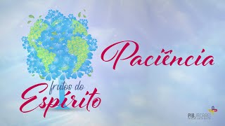 Frutos do Espírito Paciência [upl. by Enileuqkcaj]