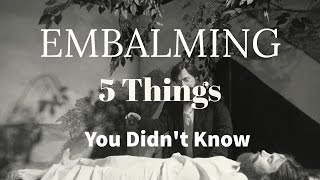 5 Things You Didnt Know About Embalming [upl. by Konstantine832]