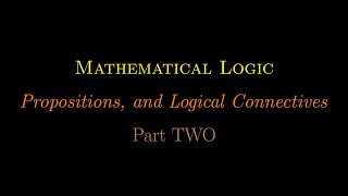 Mathematical Logic Propositions and Logical Connectives Part 2 [upl. by Logan22]