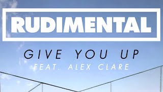 Rudimental  Give You Up ft Alex Clare Official Audio [upl. by Fowle]