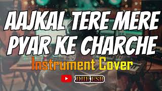 AAJKAL TERE MERE PYAR KE CHARCHE INSTRUMENT COVER [upl. by Wasson]