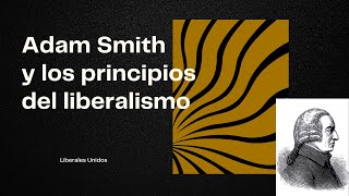 ADAM SMITH Y LOS PRINCIPIOS DEL LIBERALISMO [upl. by Snej81]