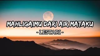 Mahligaimu Dari Air Mataku  Lestari Lirik [upl. by Fiske725]