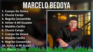 Marcelo Bedoya 2024 MIX Grandes Exitos  Cuerpo De Sirena Chucta Carajo Negrita Consentida Vo [upl. by Ykciv627]