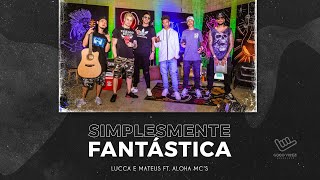 LuccaeMateusOficial  Simplesmente fantástica feat Aloha Mcs [upl. by Ahsinad534]