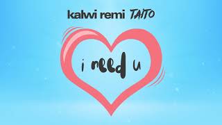 Kalwi Remi TAITO  I Need U Audio [upl. by Ytirehc]