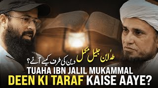 Tuaha Ibn Jalil Mukammal Deen Ki Taraf Kaise Aaye  Mufti Tariq Masood [upl. by Yraeg]