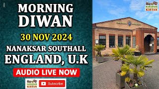 🔴 LIVE  SOUTHALL ENGLAND UK  30 NOV 2024  MORNING DIWAN  NANAKSAR KIRTAN [upl. by Pollock]