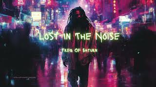 Lost In The Noise  FreqofSaturn [upl. by Razec]