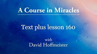 ACIM Lessons  160 Plus Text from Chapter 20 by David Hoffmeister A Course in Miracles [upl. by Eladnor]