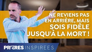 Ne reviens pas en arrière mais sois fidèle jusquà la mort   Prières inspirées  Jérémy Sou [upl. by Radbourne]