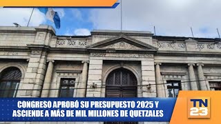 Congreso aprobó su presupuesto 2025 y asciende a más de mil millones de quetzales [upl. by Ahsirk]